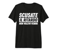Frase Divertente Uomo Scusate Il Ritardo Non Volevo Venire Maglietta Premium