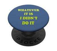 Frase divertente WHATEVER IT IS I DIDN'T DO IT PopSockets PopGrip Adesivo