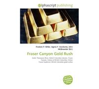 Fraser Canyon Gold Rush: Gold, Thompson River, British Columbia Interior, Fraser Canyon, Colony of British Columbia, Simon Fraser (explorer), British Columbia gold rushes