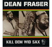 Fraser,Dean - Kill Dem Wid Sax - the Ras Collecti