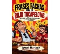 FRASES FACHAS PARA UN ROJO TOCAPELOTAS: Manual de bolsillo para discusiones que nadie va a ganar