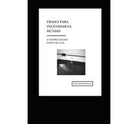 Frases para incendiar el mundo ( Y disfrutar del espectáculo )