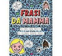 Frasi da Mamma: Libro da Colorare con 40 Frasi Iconiche delle Mamme - Ironico, Divertente e Rilassante: Un libro ironico per adulti con disegni doodle e citazioni indimenticabili