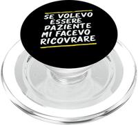 Frasi "Se volessi essere paziente mi avesse ricoverato" PopSockets PopGrip per MagSafe