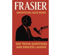 Frasier - Unofficial Quiz Book: 300 Trivia Questions and Endless Laughs