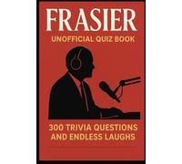 Frasier - Unofficial Quiz Book: 300 Trivia Questions and Endless Laughs