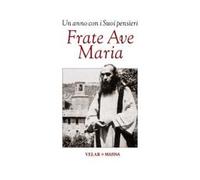 Frate Ave Maria. Un anno con i suoi pensieri