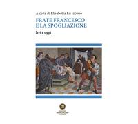 Frate Francesco e la spogliazione. Ieri e oggi