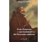 Frate Francesco e suoi testimoni del Novecento calabrese