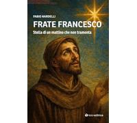 Frate Francesco. Stella di un mattino che non tramonta