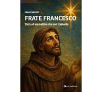 Frate Francesco. Stella di un mattino che non tramonta