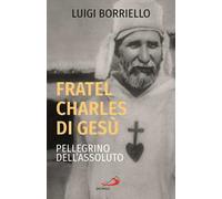 Fratel Charles di Gesù, pellegrino dell'assoluto