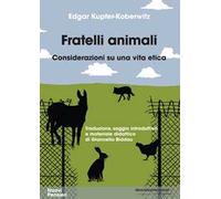 Fratelli animali. Considerazioni su una vita etica