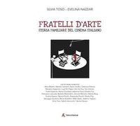 Fratelli d'arte. Storia familiare del cinema italiano