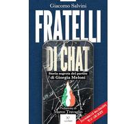 Fratelli di chat. Storia segreta del partito di Giorgia Meloni - Salvini Giacomo