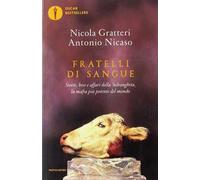 Fratelli di sangue. Storie, boss e affari della 'ndrangheta, la mafia più potente del mondo