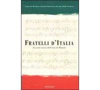 Fratelli d'Italia. La vera storia dell'inno di Mameli