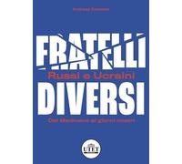 Fratelli diversi. Russi e ucraini. Dal Medioevo ai giorni nostri
