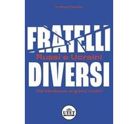 Fratelli diversi. Russi e ucraini. Dal Medioevo ai giorni nostri