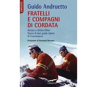 Fratelli e compagni di cordata. Alessio e Attilio Ollier. Storia di due guide alpine di Courmayeur
