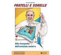 Fratelli e sorelle. Alla riscoperta dell'amicizia social-e. Sussidio per il gruppo dei ministranti e l'educazione alla fede dei ragazzi