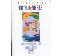 Fratelli e sorelle. Come incoraggiare i figli a essere fratelli