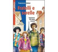 Fratelli e sorelle. Esperienze che cambiano la vita e fanno diventare grandi