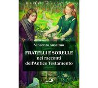Fratelli e sorelle nei racconti dell'Antico Testamento