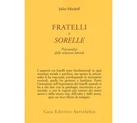 Fratelli e sorelle. Psicoanalisi delle relazioni laterali [Paperback] Mitchell,