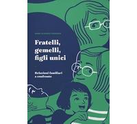 Libri Oliverio Ferraris Anna - Fratelli, Gemelli E Figli Unici. Relazioni Famili