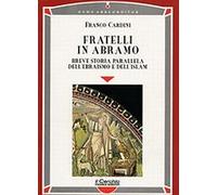 Fratelli in Abramo. Breve storia parallela dell'ebraismo e dell'Islam - Ca...