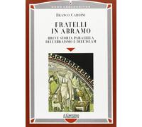 Fratelli in Abramo. Breve storia parallela dell'ebraismo e dell'Islam