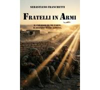 FRATELLI IN ARMI: Il coraggio di chi parte, il silenzio di chi aspetta.