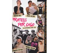 Fratelli per caso. La storia dei Q4 - Lazzari Diego, Galli Tancredi, Rotta...