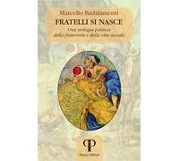 Fratelli si nasce. Una teologia politica della fraternità e della