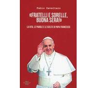 Fratelli sorelle, buona sera. La vita, le parole e le scelte di Papa Francesco