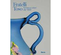 Fratelli Toso. Forme e colori del '900. Ediz. italiana e inglese
