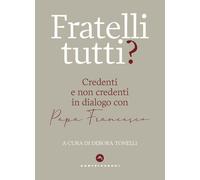 FRATELLI TUTTI? CREDENTI E NON CREDENTI IN DIALOGO - 2022 - Castelvecchi