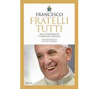 Fratelli tutti. Sulla fraternità e l'amicizia sociale