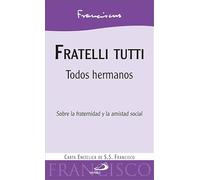 Fratelli tutti: Todos hermanos. Sobre la fraternidad y la amistad social. Carta encíclica de S.S. Francisco