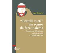 «Fratelli tutti» un sogno da fare insieme. Commento all'enciclica sulla fraternità e l'amicizia sociale