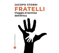 Fratelli. Viaggio al termine dell'Africa