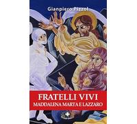 Fratelli vivi. Maddalena Marta e Lazzaro