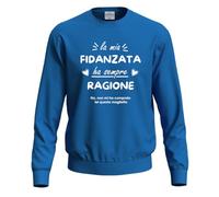 fratelliditalia.org Felpa Maglia La mia Fidanzata ha Sempre Ragione Idea Regalo Divertente San Valentino Festa Innamorati Colore Blu Taglia S