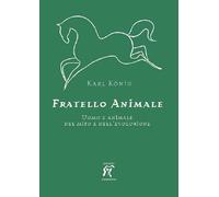 Fratello animale. Uomo e animale nel mito e nell'evoluzione