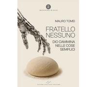 Fratello Nessuno. Dio cammina nelle cose semplici