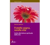 Fratello segno, sorella vita. Invito alla lettura spirituale della vita
