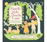Fratello sole, sorella luna. Il Cantico delle Creature di san Francesco d'...
