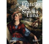 FRATELLO SOLE, SORELLA LUNA. LA NATURA NELL'ARTE. CATALOGO DELLA MOSTRA (PERUGIA