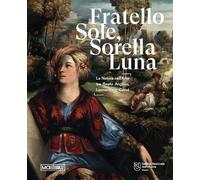 Fratello sole, sorella luna. La natura nell'arte tra Beato Angelico, Leonardo e